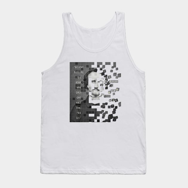 Copy of Edgar Allan Poe portrait and quote: "Believe nothing you hear, and only one half that you see." Tank Top by artbleed